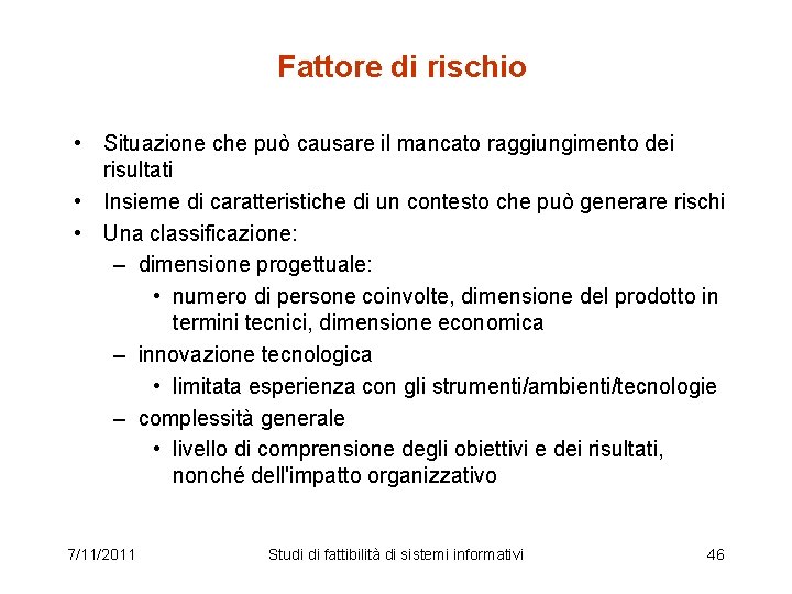 Fattore di rischio • Situazione che può causare il mancato raggiungimento dei risultati •