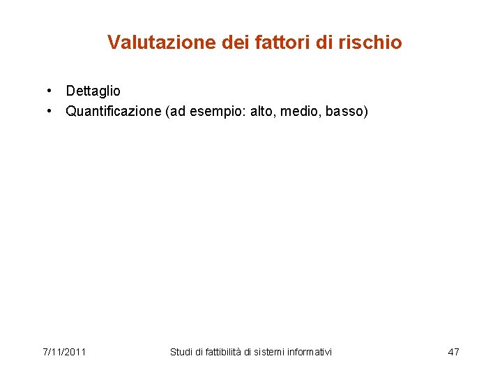 Valutazione dei fattori di rischio • Dettaglio • Quantificazione (ad esempio: alto, medio, basso)