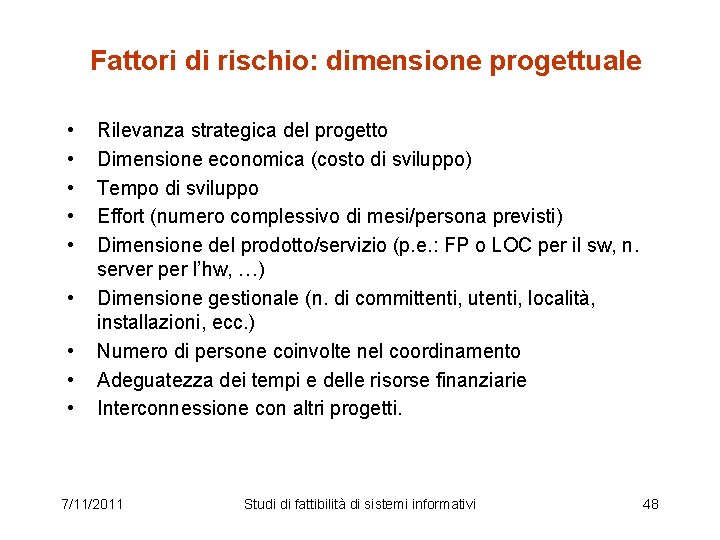 Fattori di rischio: dimensione progettuale • • • Rilevanza strategica del progetto Dimensione economica