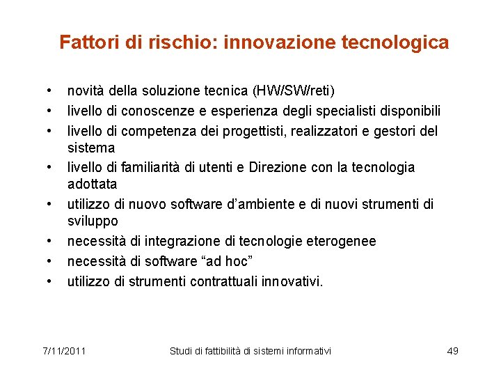 Fattori di rischio: innovazione tecnologica • • novità della soluzione tecnica (HW/SW/reti) livello di