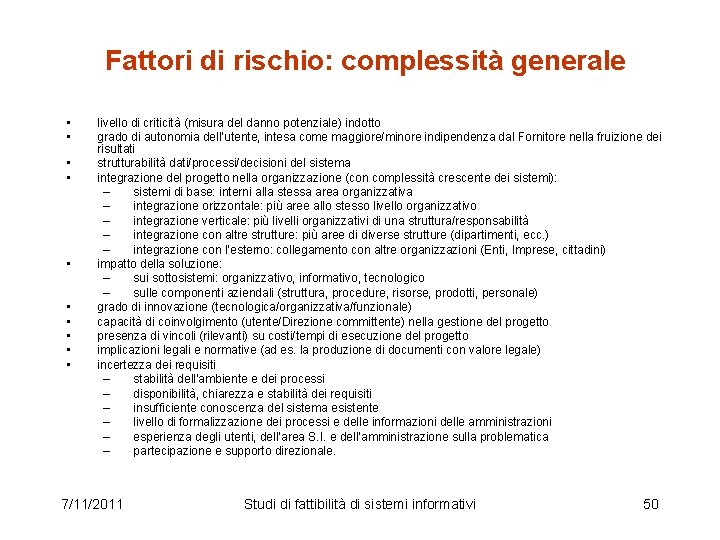 Fattori di rischio: complessità generale • • • livello di criticità (misura del danno