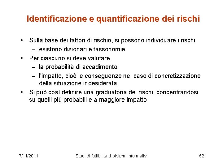 Identificazione e quantificazione dei rischi • Sulla base dei fattori di rischio, si possono