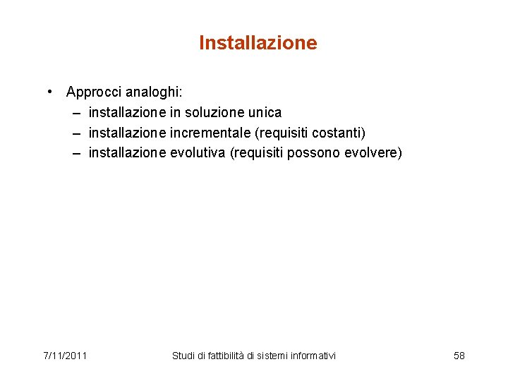 Installazione • Approcci analoghi: – installazione in soluzione unica – installazione incrementale (requisiti costanti)