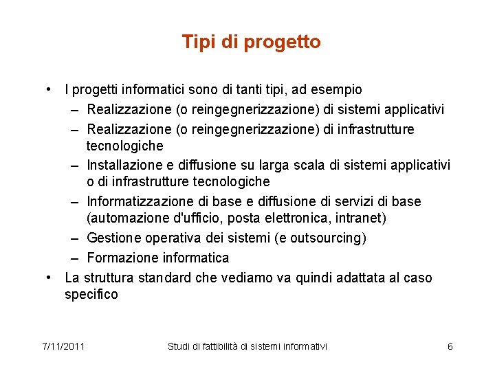 Tipi di progetto • I progetti informatici sono di tanti tipi, ad esempio –