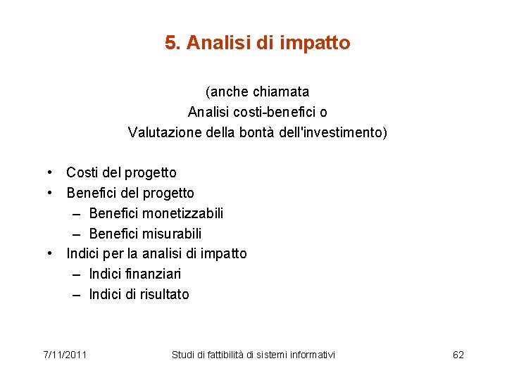 5. Analisi di impatto (anche chiamata Analisi costi-benefici o Valutazione della bontà dell'investimento) •