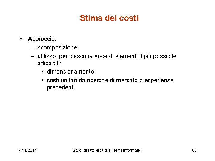 Stima dei costi • Approccio: – scomposizione – utilizzo, per ciascuna voce di elementi