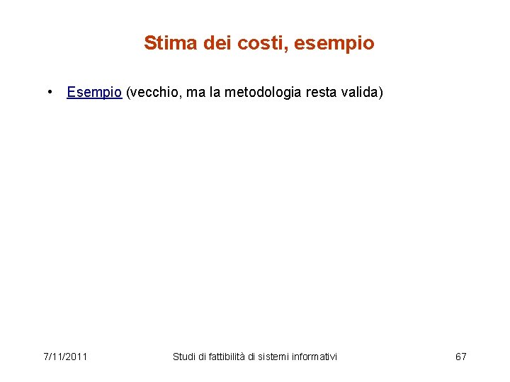 Stima dei costi, esempio • Esempio (vecchio, ma la metodologia resta valida) 7/11/2011 Studi