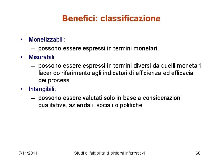 Benefici: classificazione • Monetizzabili: – possono essere espressi in termini monetari. • Misurabili –