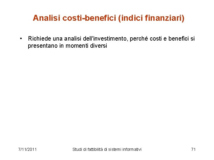 Analisi costi-benefici (indici finanziari) • Richiede una analisi dell'investimento, perché costi e benefici si