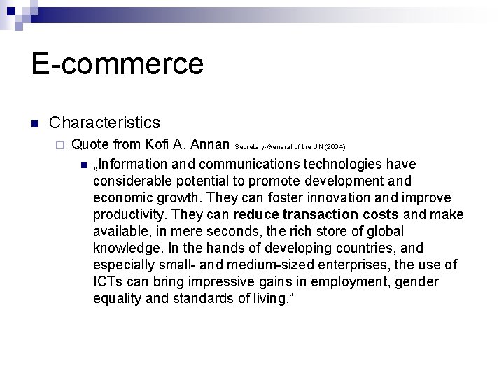E-commerce n Characteristics ¨ Quote from Kofi A. Annan Secretary-General of the UN (2004)
