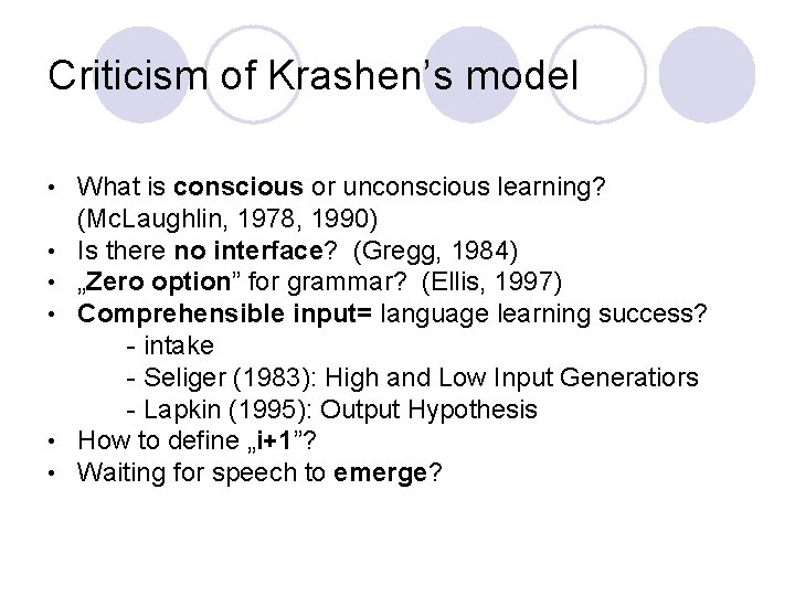 Criticism of Krashen’s model • • • What is conscious or unconscious learning? (Mc.
