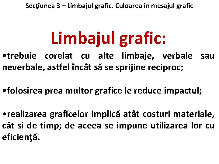 Secţiunea 3 – Limbajul grafic. Culoarea în mesajul grafic Limbajul grafic: • trebuie corelat