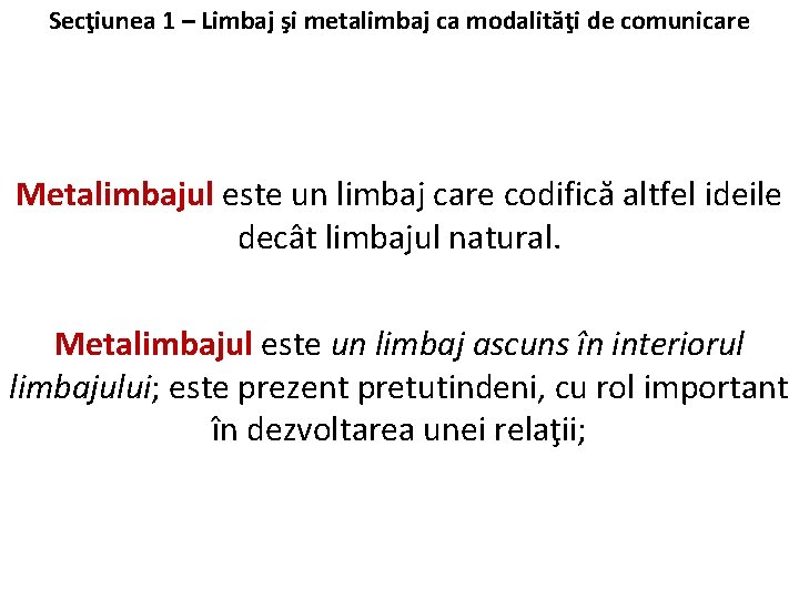 Secţiunea 1 – Limbaj şi metalimbaj ca modalităţi de comunicare Metalimbajul este un limbaj