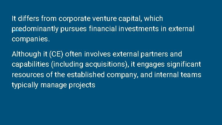 It differs from corporate venture capital, which predominantly pursues financial investments in external companies.