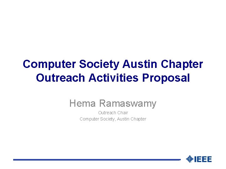 Computer Society Austin Chapter Outreach Activities Proposal Hema Ramaswamy Outreach Chair Computer Society, Austin