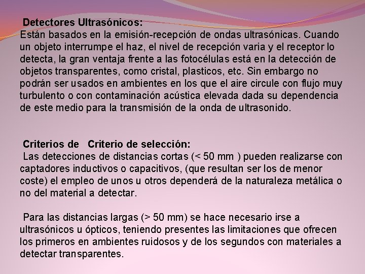 Detectores Ultrasónicos: Están basados en la emisión recepción de ondas ultrasónicas. Cuando un objeto