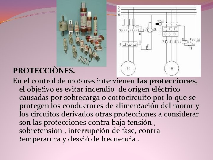 PROTECCIÒNES. En el control de motores intervienen las protecciones, el objetivo es evitar incendio