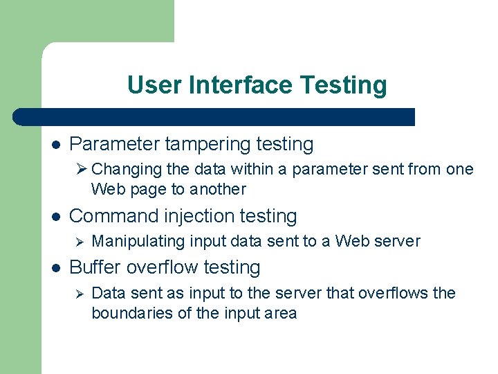 User Interface Testing l Parameter tampering testing Ø Changing the data within a parameter