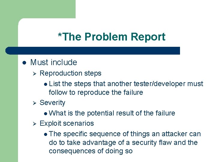 *The Problem Report l Must include Ø Ø Ø Reproduction steps l List the