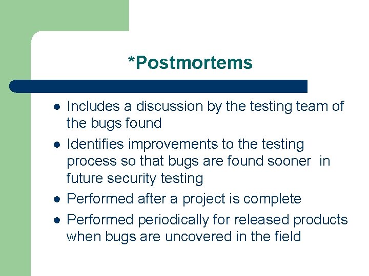 *Postmortems l l Includes a discussion by the testing team of the bugs found