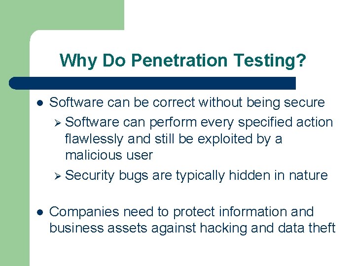 Why Do Penetration Testing? l Software can be correct without being secure Ø Software