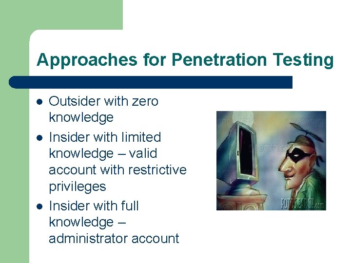 Approaches for Penetration Testing l l l Outsider with zero knowledge Insider with limited