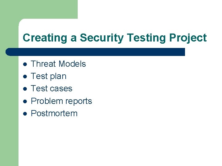 Creating a Security Testing Project l l l Threat Models Test plan Test cases