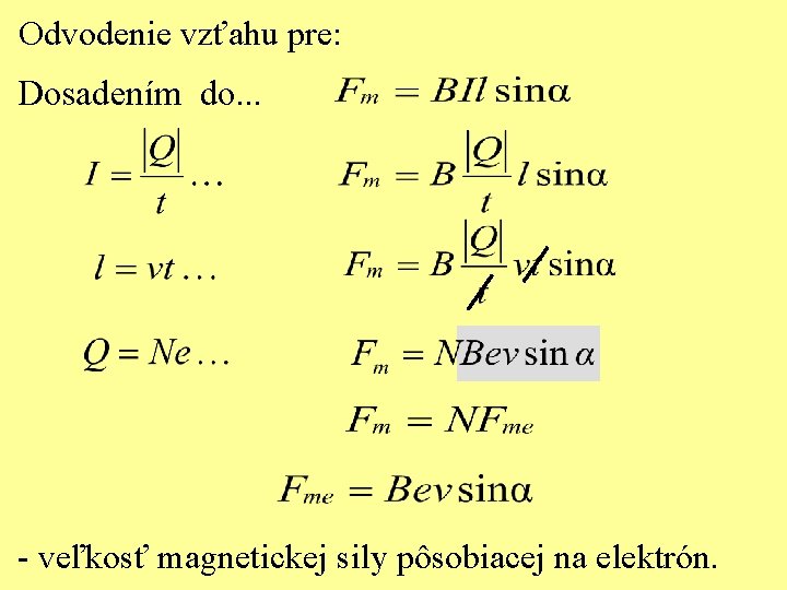 Odvodenie vzťahu pre: Dosadením do. . . - veľkosť magnetickej sily pôsobiacej na elektrón. Odvodenie vzťahu pre: Dosadením do. . . - veľkosť magnetickej sily pôsobiacej na elektrón.