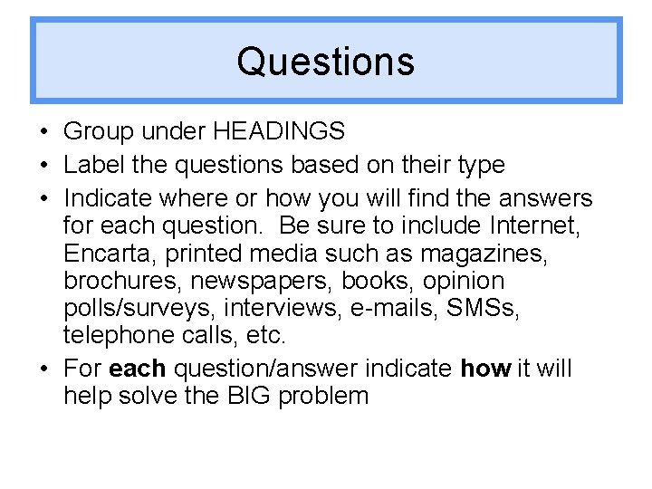 Questions • Group under HEADINGS • Label the questions based on their type •