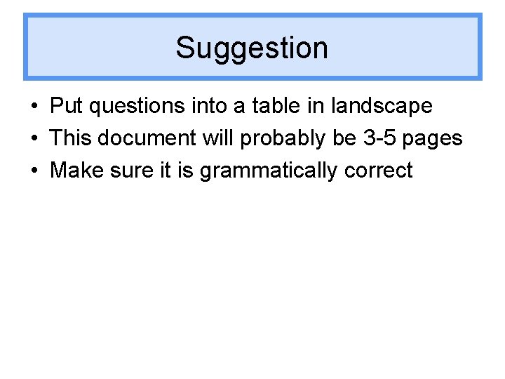 Suggestion • Put questions into a table in landscape • This document will probably