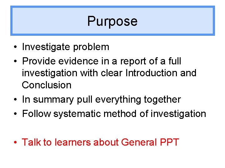 Purpose • Investigate problem • Provide evidence in a report of a full investigation