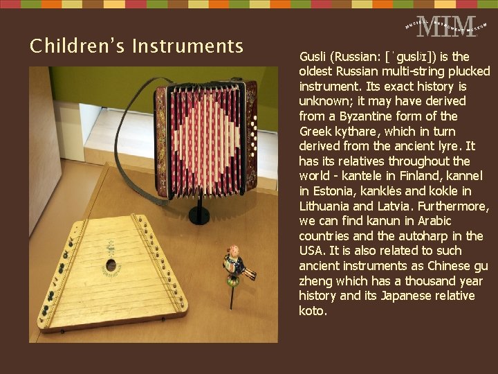 Children’s Instruments Gusli (Russian: [ˈguslʲɪ]) is the oldest Russian multi-string plucked instrument. Its exact