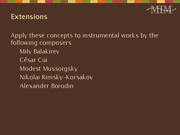 Extensions Apply these concepts to instrumental works by the following composers: Mily Balakirev César