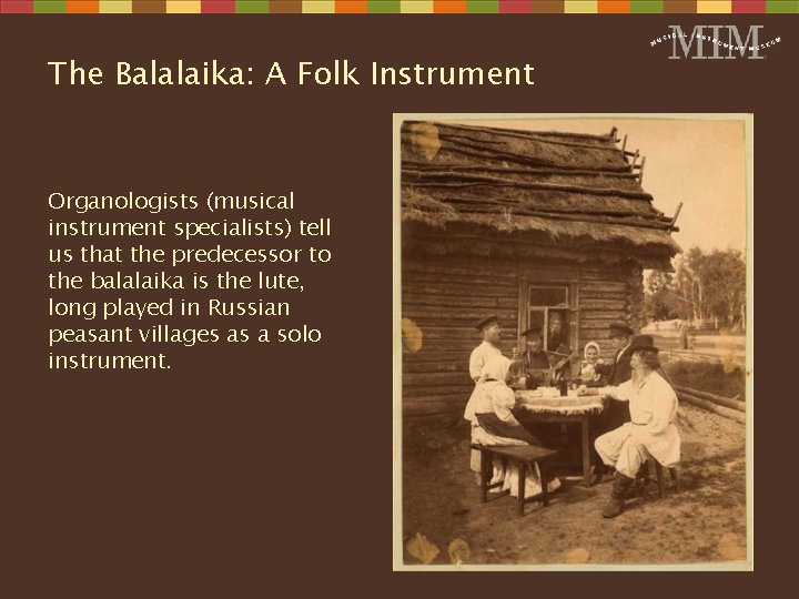 The Balalaika: A Folk Instrument Organologists (musical instrument specialists) tell us that the predecessor