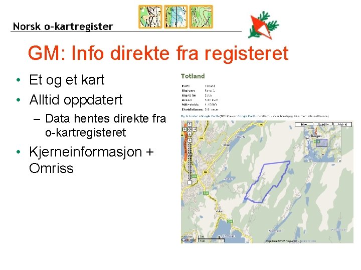 GM: Info direkte fra registeret • Et og et kart • Alltid oppdatert –