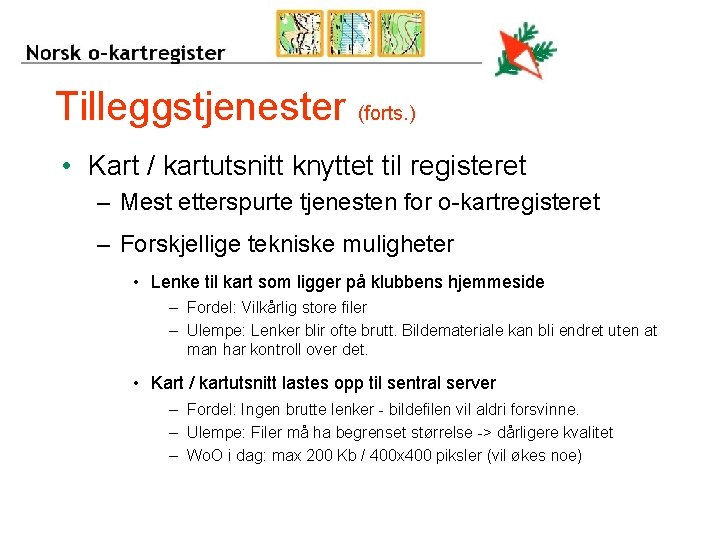 Tilleggstjenester (forts. ) • Kart / kartutsnitt knyttet til registeret – Mest etterspurte tjenesten