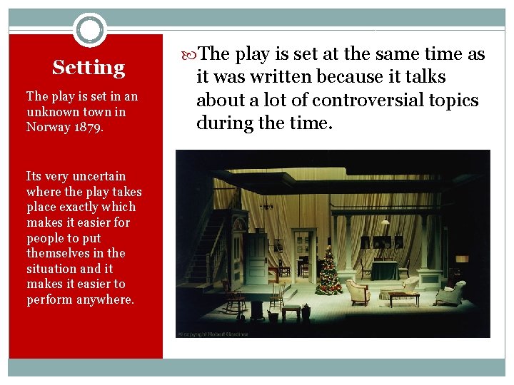 Setting The play is set in an unknown town in Norway 1879. Its very