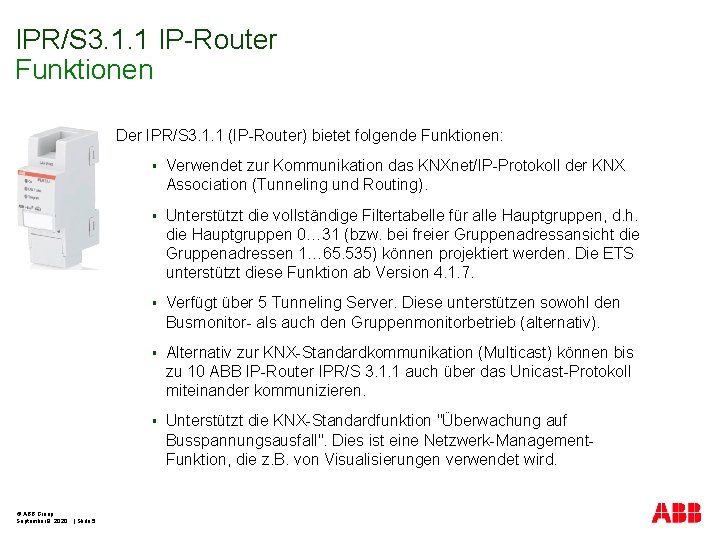 IPR/S 3. 1. 1 IP-Router Funktionen Der IPR/S 3. 1. 1 (IP-Router) bietet folgende