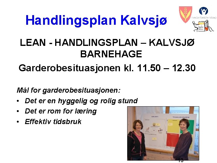 Handlingsplan Kalvsjø LEAN - HANDLINGSPLAN – KALVSJØ BARNEHAGE Garderobesituasjonen kl. 11. 50 – 12.