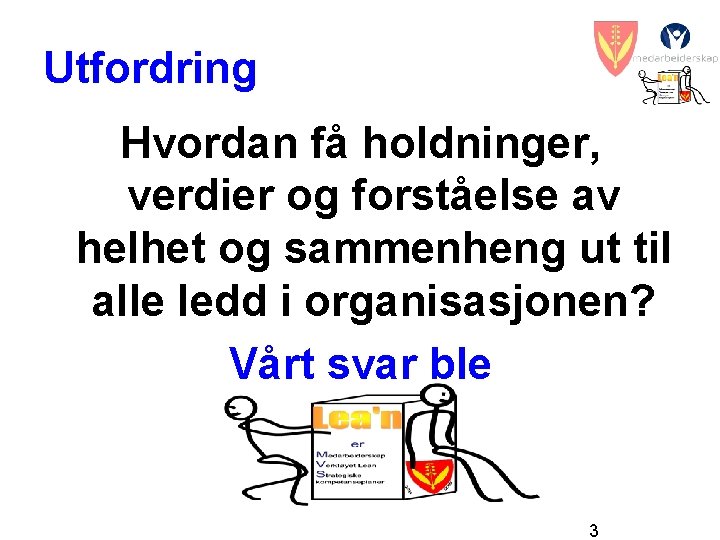 Utfordring Hvordan få holdninger, verdier og forståelse av helhet og sammenheng ut til alle