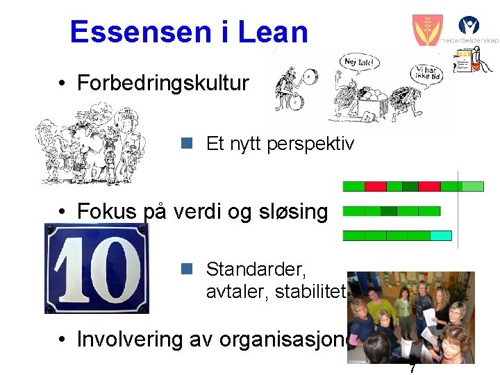 Essensen i Lean • Forbedringskultur n Et nytt perspektiv • Fokus på verdi og