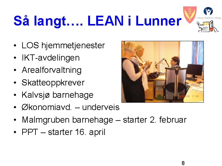 Så langt…. LEAN i Lunner • • LOS hjemmetjenester IKT-avdelingen Arealforvaltning Skatteoppkrever Kalvsjø barnehage