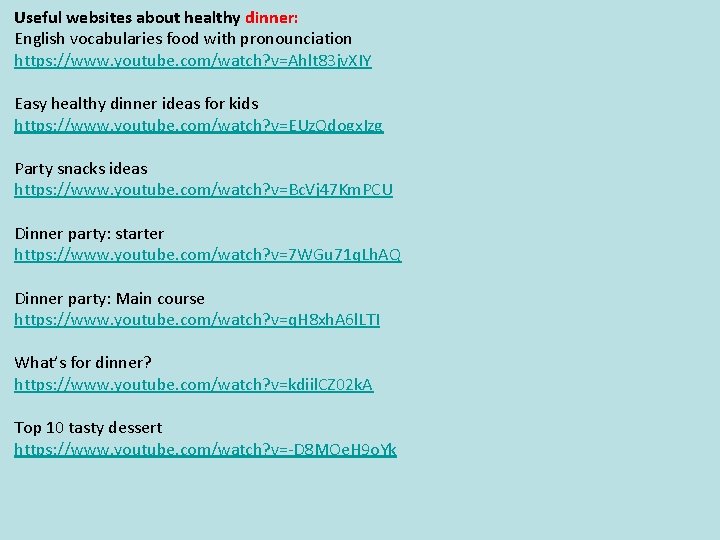 Useful websites about healthy dinner: English vocabularies food with pronounciation https: //www. youtube. com/watch?