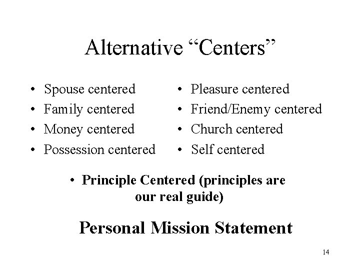 Alternative “Centers” • • Spouse centered Family centered Money centered Possession centered • •