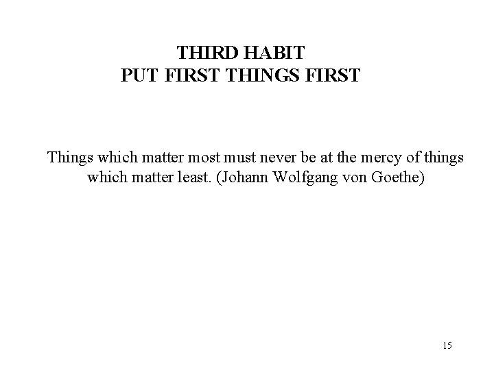 THIRD HABIT PUT FIRST THINGS FIRST Things which matter most must never be at