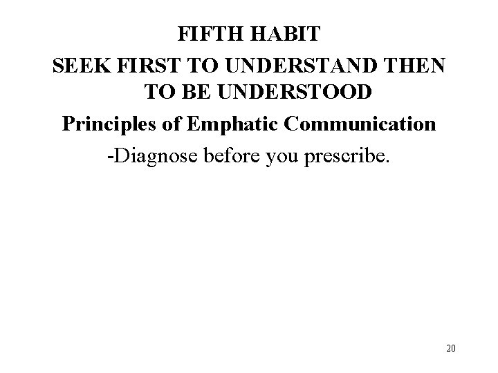 FIFTH HABIT SEEK FIRST TO UNDERSTAND THEN TO BE UNDERSTOOD Principles of Emphatic Communication