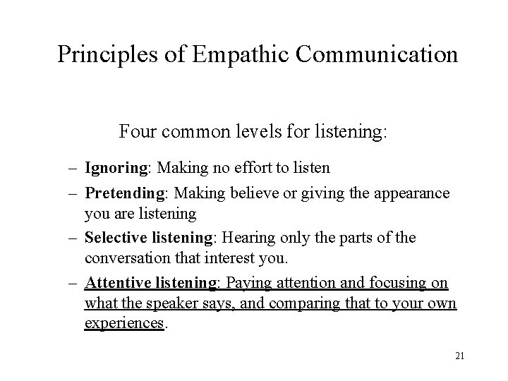 Principles of Empathic Communication Four common levels for listening: – Ignoring: Making no effort