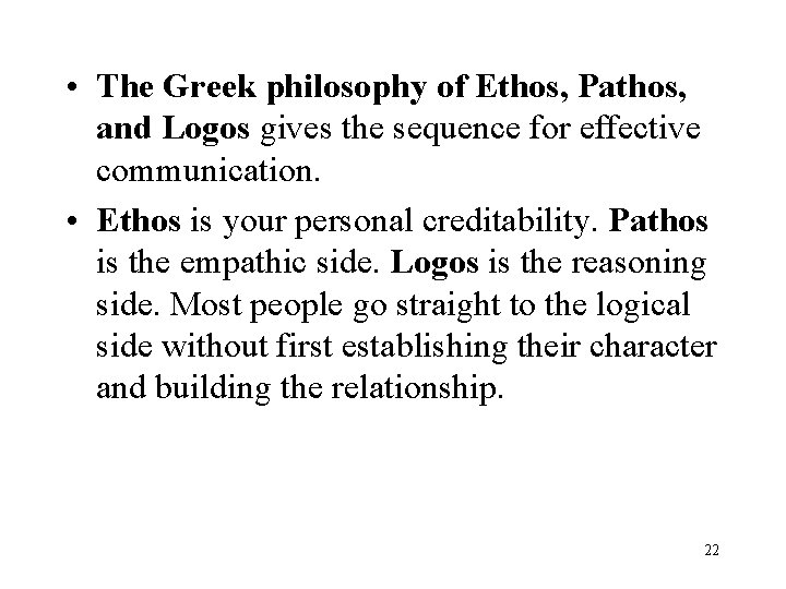  • The Greek philosophy of Ethos, Pathos, and Logos gives the sequence for