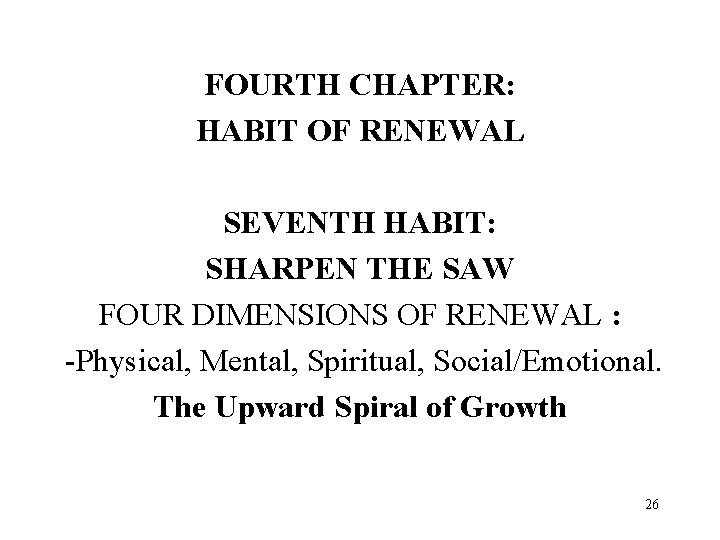 FOURTH CHAPTER: HABIT OF RENEWAL SEVENTH HABIT: SHARPEN THE SAW FOUR DIMENSIONS OF RENEWAL