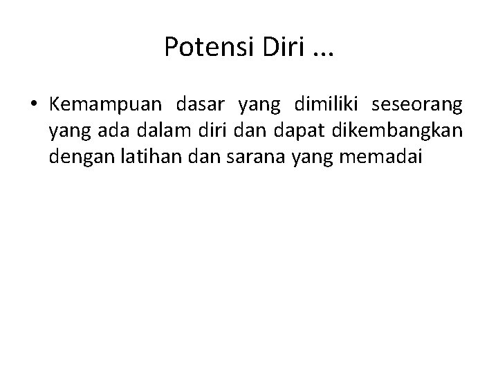 Potensi Diri. . . • Kemampuan dasar yang dimiliki seseorang yang ada dalam diri